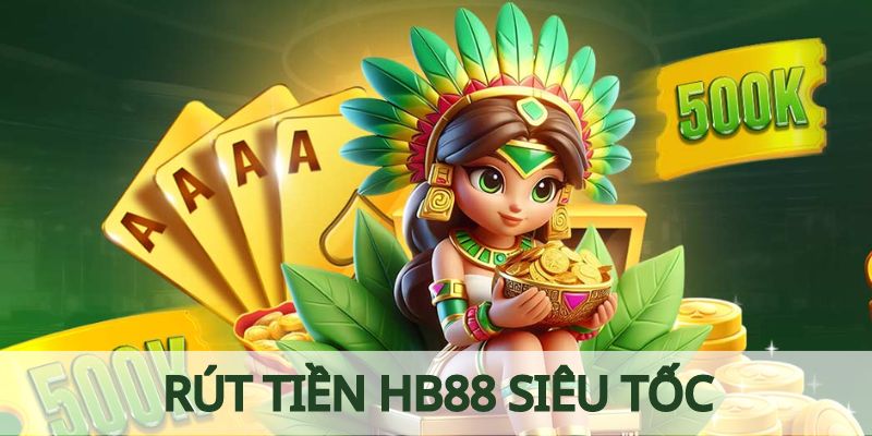 Rút tiền HB88 siêu tốc nhất 2024