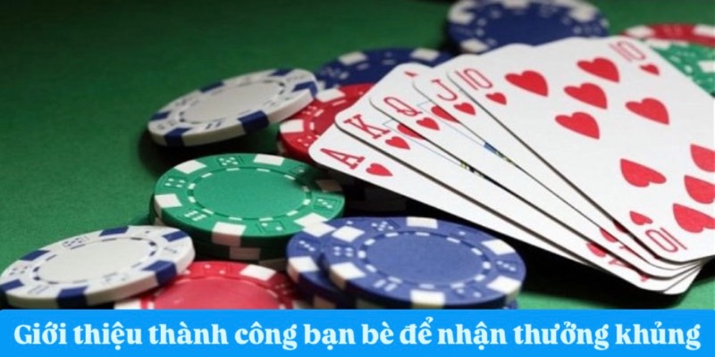 Giới thiệu thành công bạn bè để nhận thưởng khủng