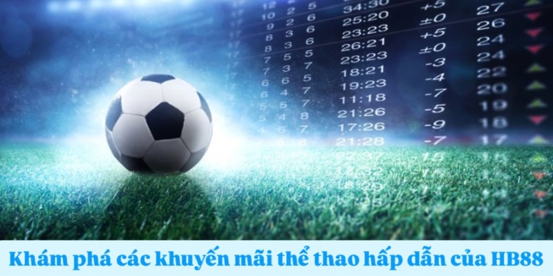 Khám phá các khuyến mãi thể thao hấp dẫn của HB88