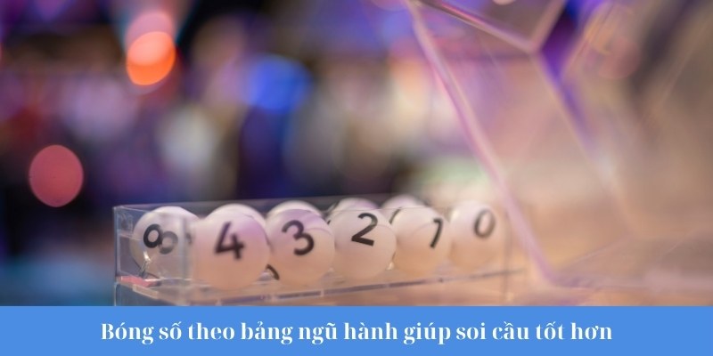 Bóng số theo bảng ngũ hành giúp soi cầu tốt hơn