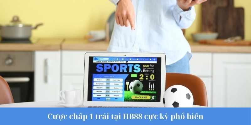 Cược chấp 1 trái tại HB88 cực kỳ phổ biến