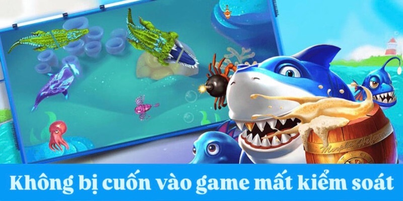 Không bị cuốn vào game mất kiểm soát