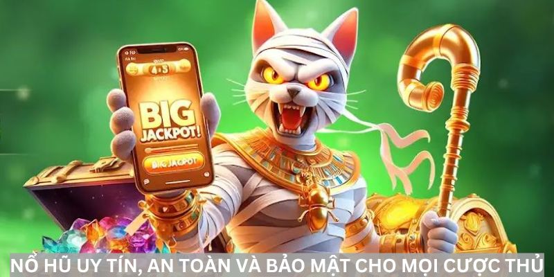 Nổ hũ uy tín, an toàn và bảo mật cho mọi cược thủ