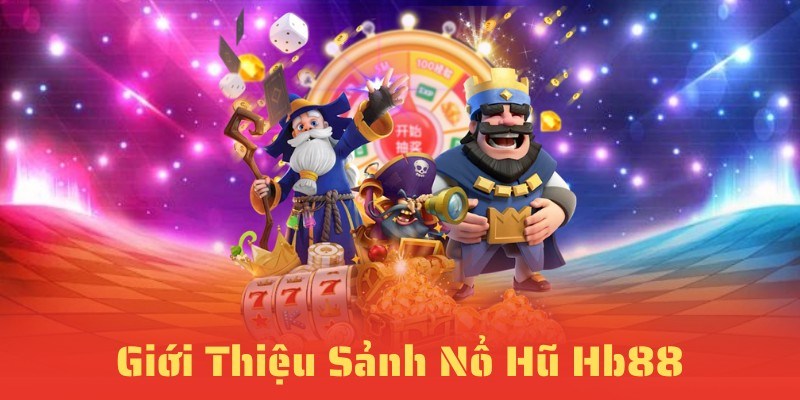 Quay hũ đổi thưởng HB88 là tựa game đình đám