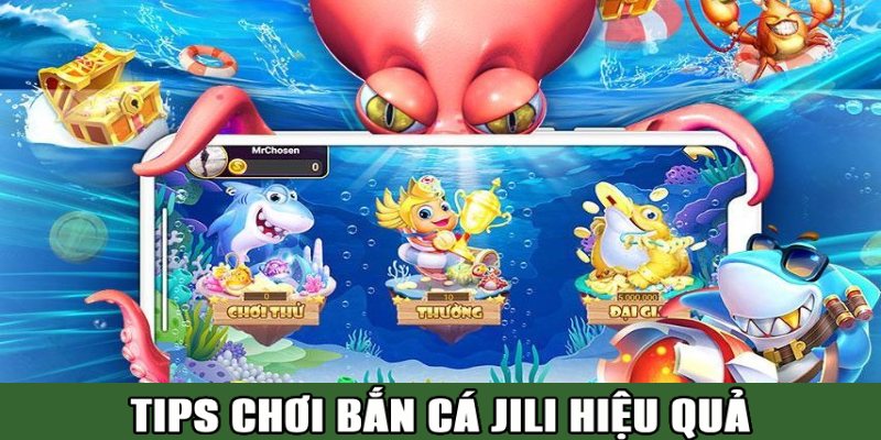 Tips ăn thưởng hiệu quả khi chơi game bắn cá từ JILI