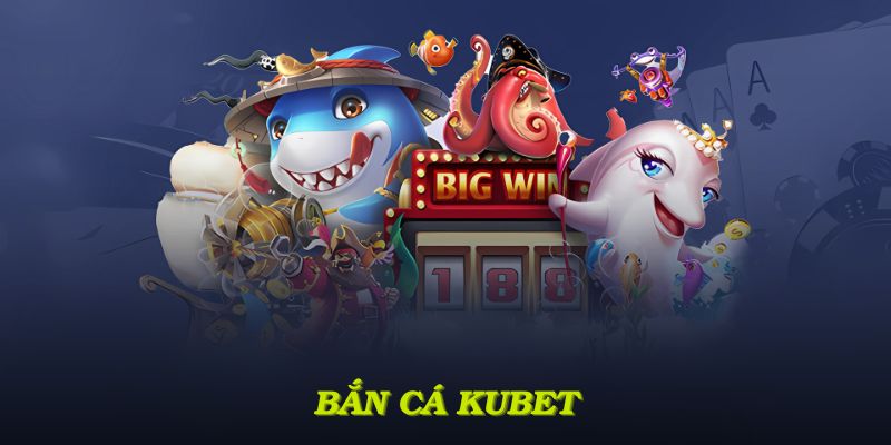 Bắn cá KUBET